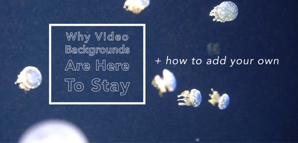 Why Video Backgrounds Aren’t Going Away Anytime Soon - Website.com Blog