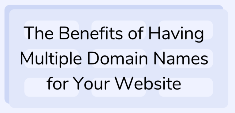 The Benefits of Having Multiple Domain Names for Your Website - Website